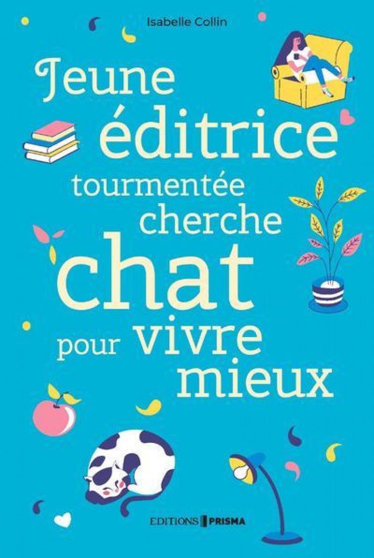 Jeune éditrice tourmentée cherche chat pour vivre mieux - Isabelle Collin, Caroline Huyghues, Isabelle Collin, Caroline Huyghues - EDITIONS PRISMA