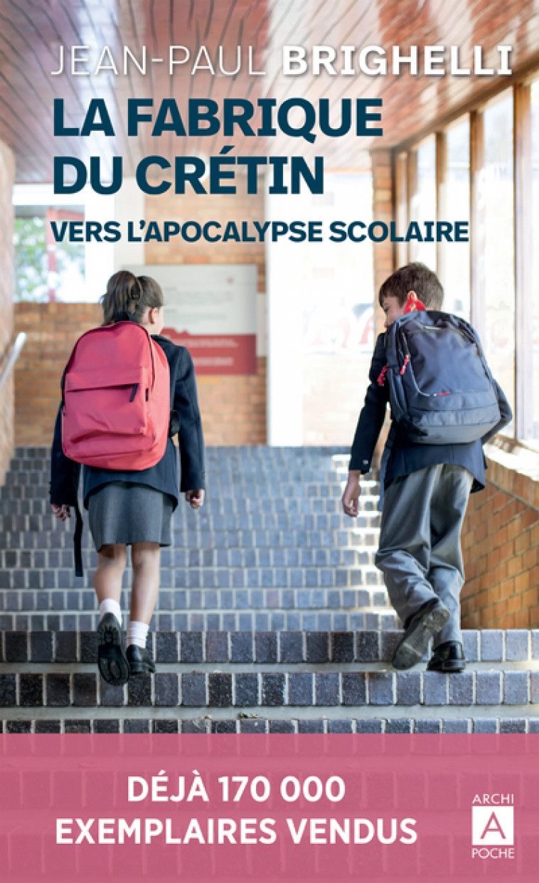 La fabrique du crétin - Vers l'apocalypse scolaire - Jean-Paul Brighelli - ARCHIPOCHE