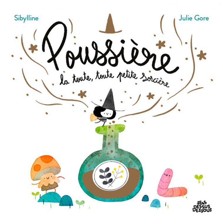 Poussière, la toute, toute petite sorcière - Sibylline Sibylline, Julie Gore - DESSUS DESSOUS