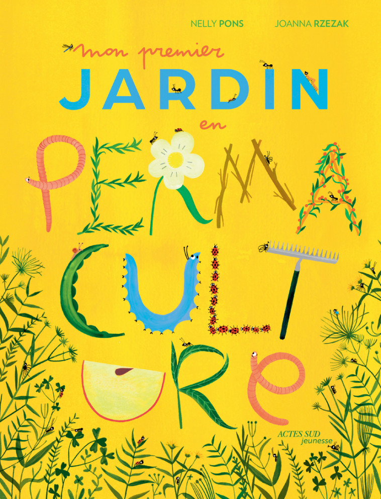 Mon premier jardin en permaculture - Nelly Pons, Joanna Rzezak, Nelly Pons, Joanna Rzezak - ACTES SUD