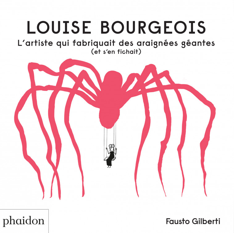 LOUISE BOURGEOIS - Fausto Gilberti - PHAIDON FRANCE