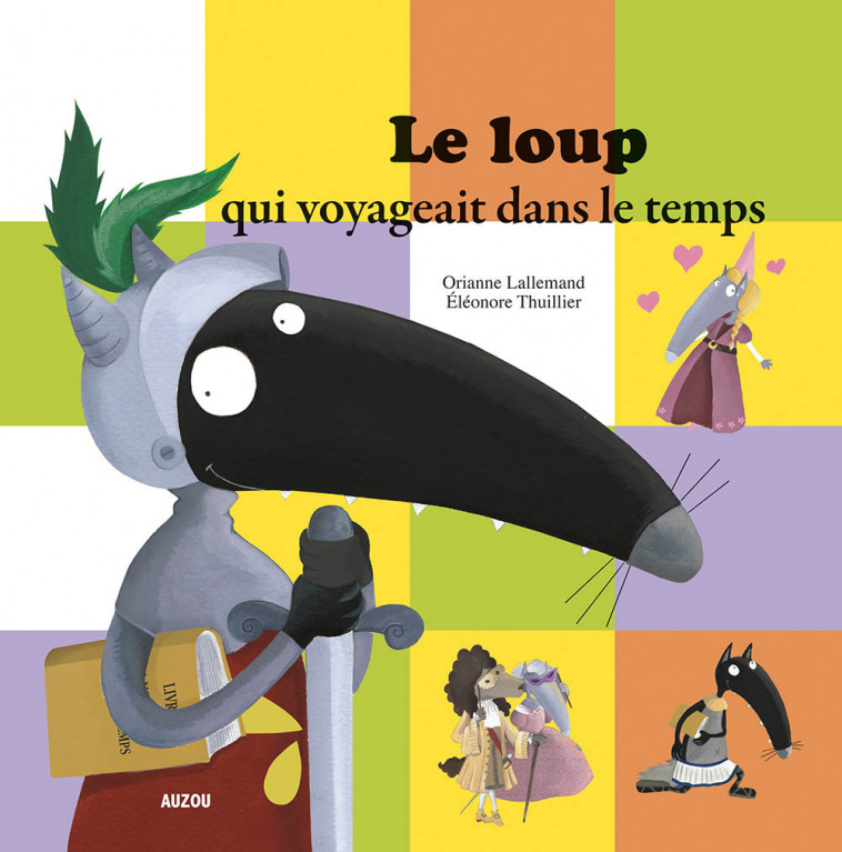 LE LOUP QUI VOYAGEAIT DANS LE TEMPS - Orianne Lallemand, Éléonore THUILLIER - AUZOU