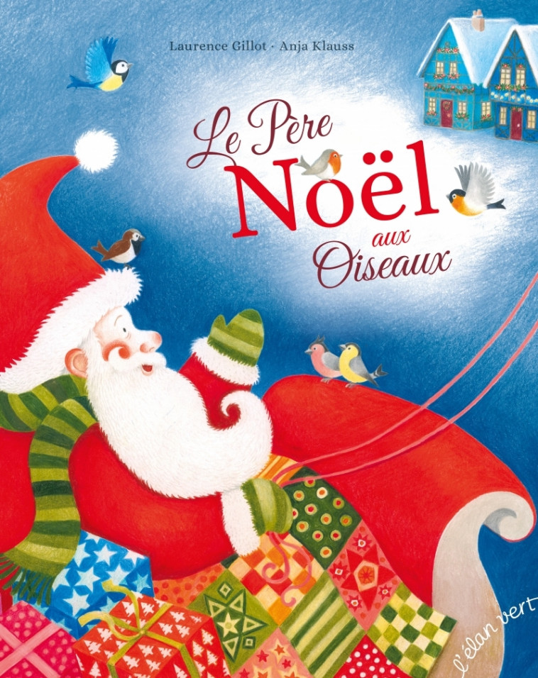 Le Père Noël aux oiseaux - Laurence Gillot, Anja Klauss - ELAN VERT