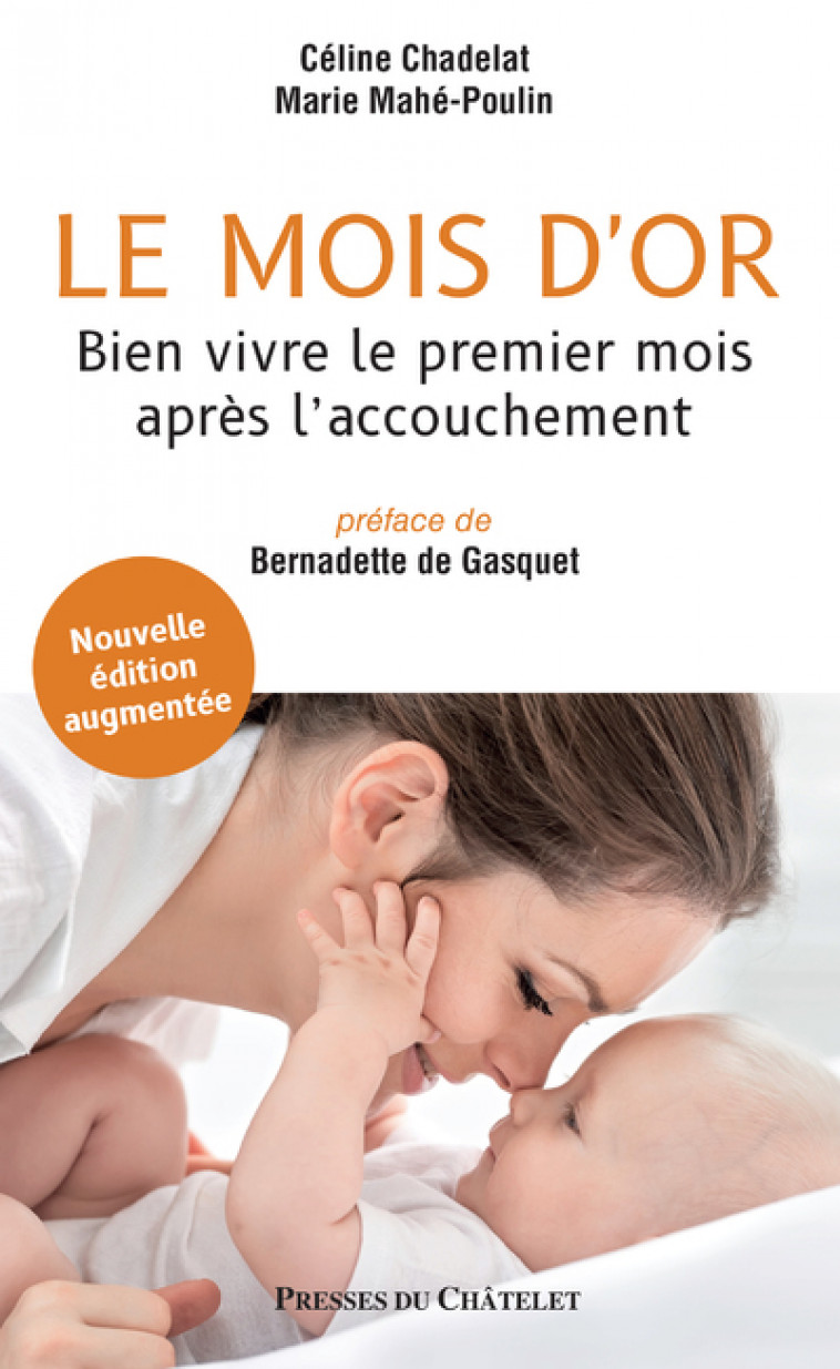 Le mois d'or - Bien vivre le premier mois après l'accouchement - Nouvelle édition augmentée - Céline Chadelat, Marie Mahé-Poulin, Bernadette de Gasquet - PRESSES CHATELE