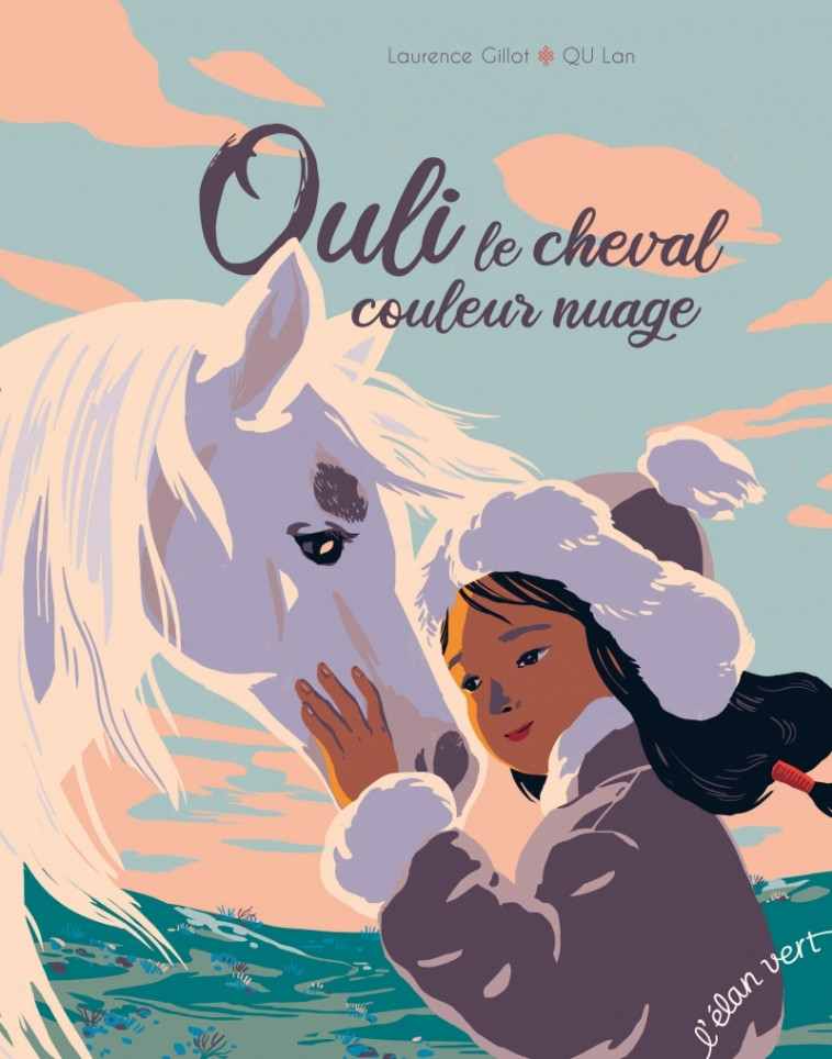 Ouli le cheval couleur nuage : adapté d'un conte mongol - Laurence Gillot, Lan Qu - ELAN VERT