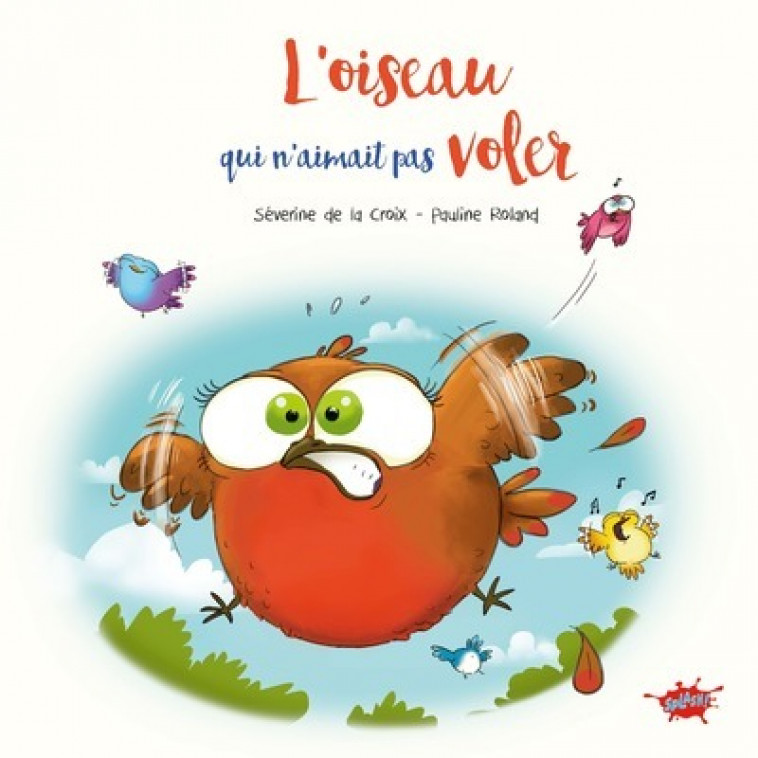 L'oiseau qui n'aimait pas voler - Séverine de La Croix, Pauline Roland, Séverine de La Croix, Pauline Roland - EDITIONS SPLASH