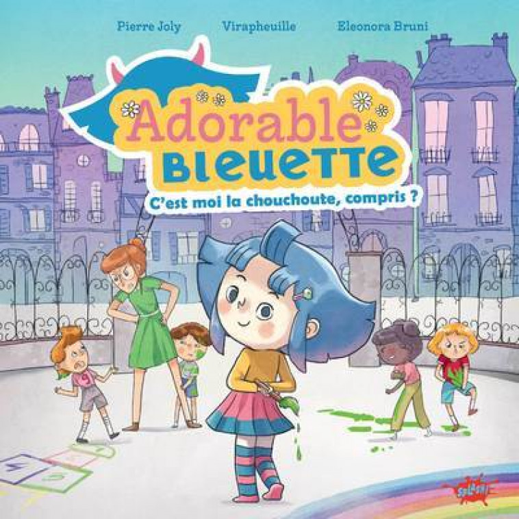 Adorable Bleuette - Tome 1 C'est moi la chouchoute, compris ? - Pierre Joly, Virapheuille Virapheuille, Eleonora Bruni, Pierre Joly,  Virapheuille, Eleonora Bruni - EDITIONS SPLASH