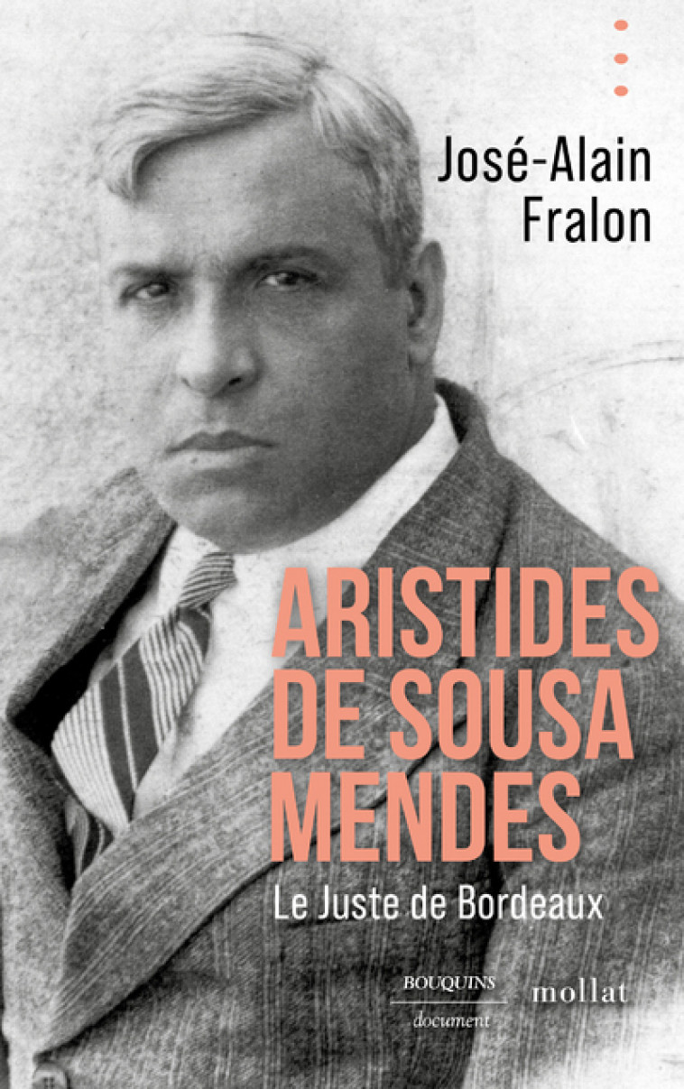 Aristides de Sousa Mendes. Le juste de Bordeaux - José-Alain Fralon - BOUQUINS