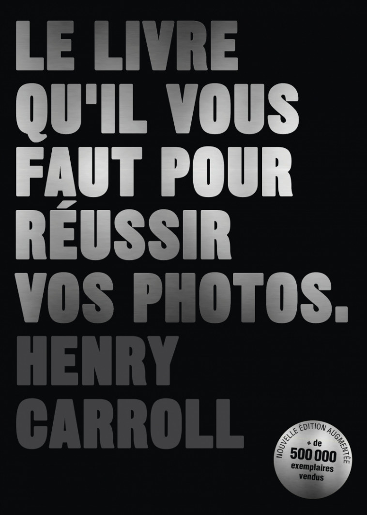 Le livre qu'il vous faut pour réussir vos photos - Henry CARROLL, Audrey FAVRE, Nadia Fischer - PYRAMYD