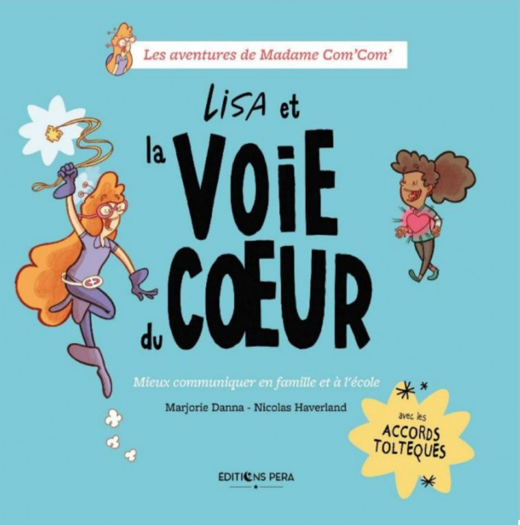 Lisa et la voie du coeur - mieux communiquer en famille et à l'école avec les accords toltèques - Marjorie  Danna, Nicolas Haverland, Marjorie  Danna, Nicolas Haverland - PERA