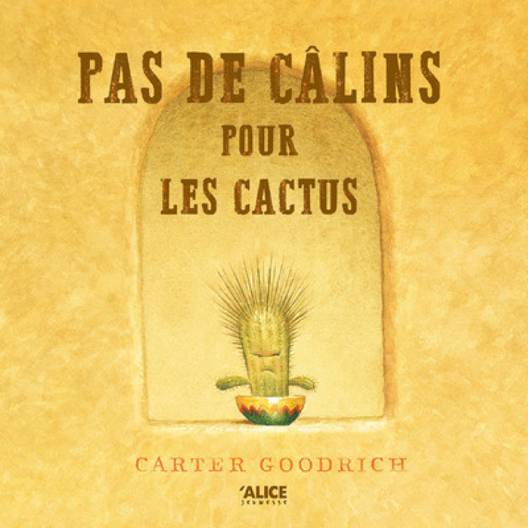 Pas de câlins pour les cactus - Carter Goodrich, R.M. Cavill - ALICE