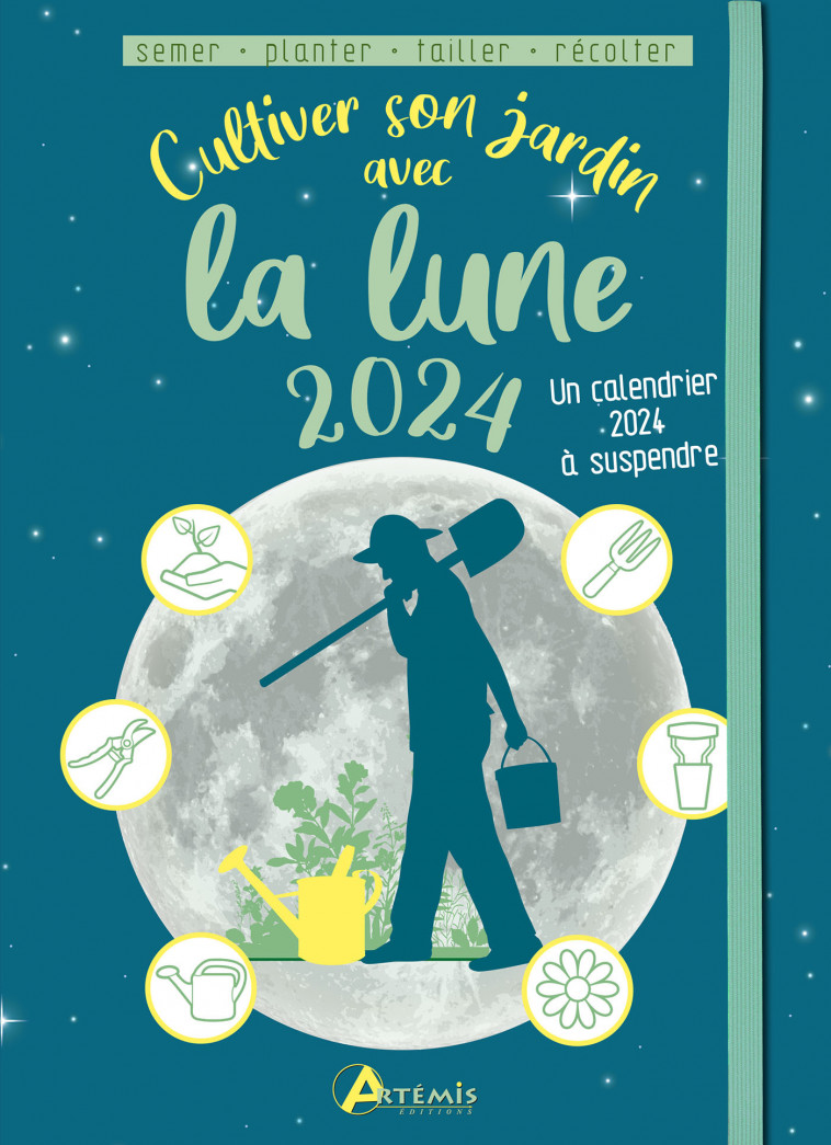 Cultiver son jardin avec la lune 2024 - Alice Delvaille, Alice Delvaille - ARTEMIS