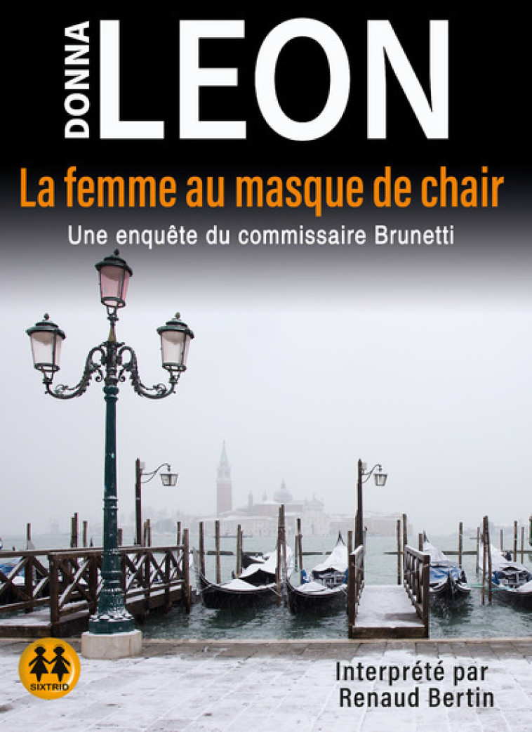 La femme au masque de chair - Une enquête du commissaire Brunetti - Donna Leon, Renaud Bertin, Arnaud Mathon, Anne Millischer, William Olivier Desmond, Renaud Bertin Cordoliani - SIXTRID