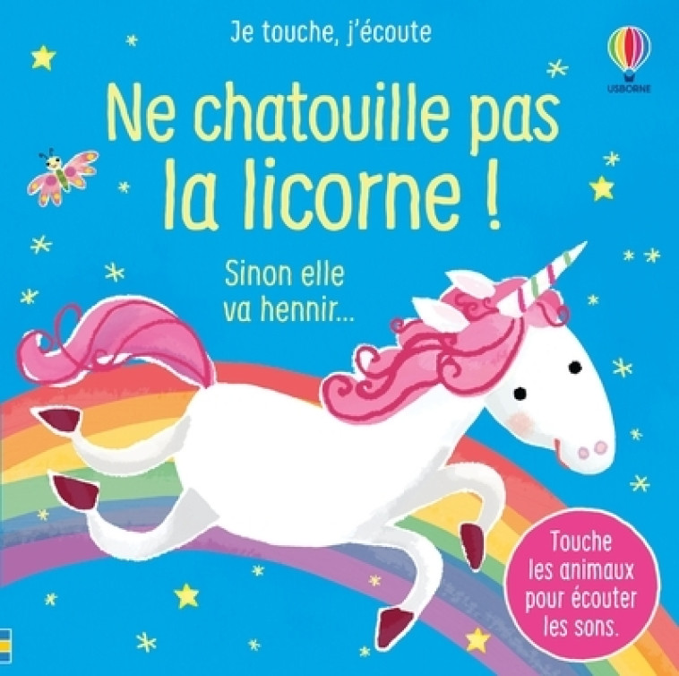 Ne chatouille pas la licorne ! - Je touche, j'écoute - Sam Taplin, Ana Larranaga, Anna Gould, Anthony Marks, Eléonore Souchon, Sam Taplin, Ana Larranaga, Anna Gould, Anthony Marks, Eléonore Souchon - USBORNE