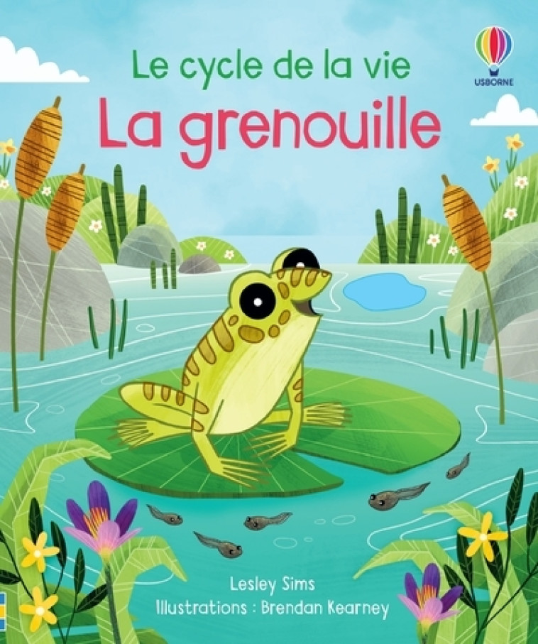 La grenouille - Le cycle de la vie - Lesley Sims, Brendan Kearney, Vickie Robinson, Eléonore Souchon - USBORNE