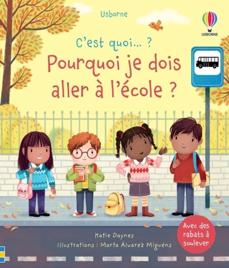 Pourquoi je dois aller à l'école ? - C'est quoi...? - Katie Daynes, Jane Chisholm, Marta Alvarez Miguens, Caroline Ryder, Claire Lefebvre - USBORNE