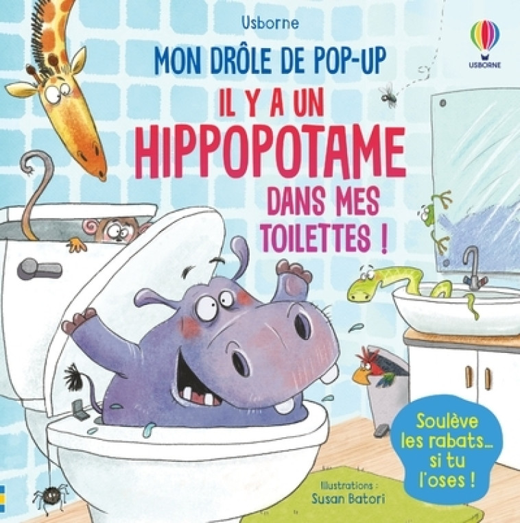 Il y a un hippopotame dans mes toilettes ! - Mon drôle de pop-up - Sam Taplin, Susan Batori, Jenny Hilborne, Eléonore Souchon - USBORNE