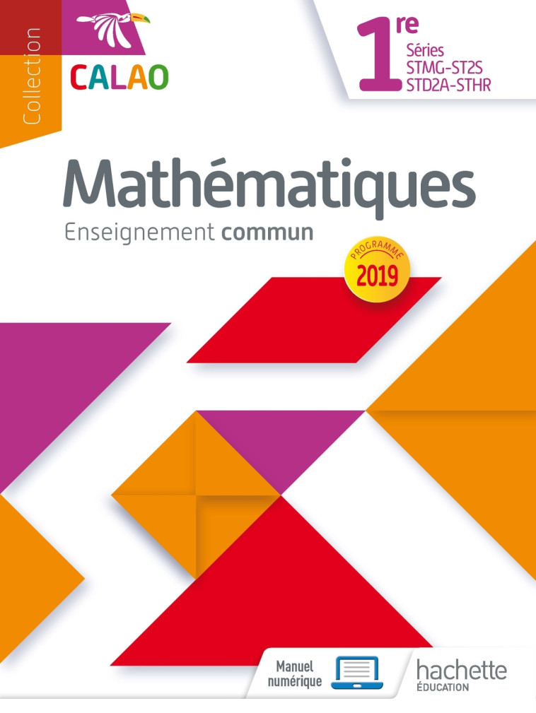 Calao Mathématiques 1re STMG, STHR, ST2S, STD2A - Livre élève - Éd. 2019 - Lydia MISSET ROCHEROLLE, Vincent Bernigole, Nathalie Teulié, Frédéric Thomas, Olivier Pinçon, Tarik Zakri, Grégory Viateau, Lydia Misset-Rocherolle - HACHETTE EDUC