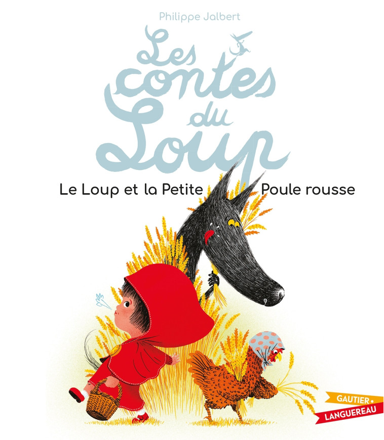 Les contes du Loup - Le Loup et la Petite Poule rousse - Philippe Jalbert, Philippe Jalbert - GAUTIER LANGU.