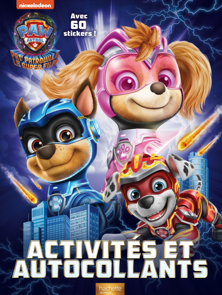 La Pat' patrouille 2 (the Mighty movie) - Activités et autocollants - XXX - HACHETTE JEUN.