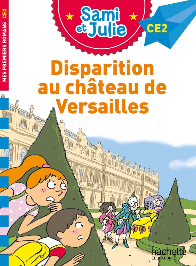 Sami et Julie Roman CE2 Disparition au Château de Versailles - Thérèse Bonté, Emmanuelle Massonaud - HACHETTE EDUC