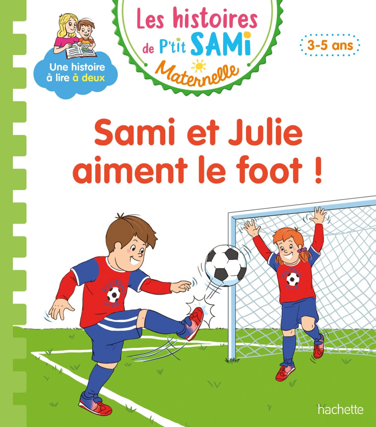 Les histoires de P'tit Sami Maternelle (3-5 ans) : Sami et Julie aiment le foot ! - Alain Boyer, Sophie de Mullenheim - HACHETTE EDUC