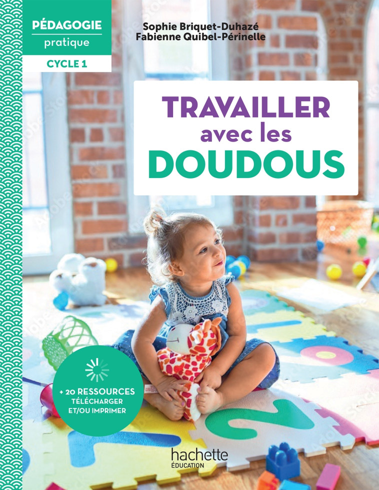 Pédagogie pratique - Travailler avec les doudous en école maternelle Cycle 1 - Ed. 2022 - Fabienne Quibel-Périnelle, Sophie Briquet-Duhazé - HACHETTE EDUC