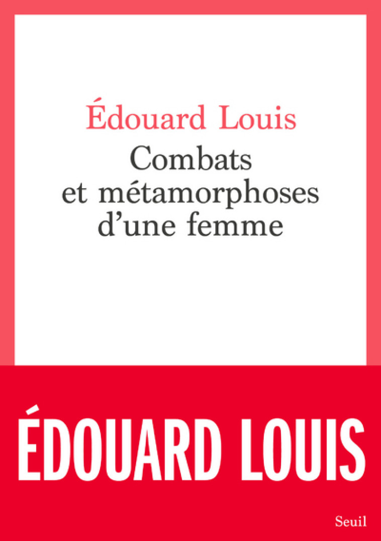 Combats et métamorphoses d'une femme - Édouard Louis, Édouard Louis - SEUIL