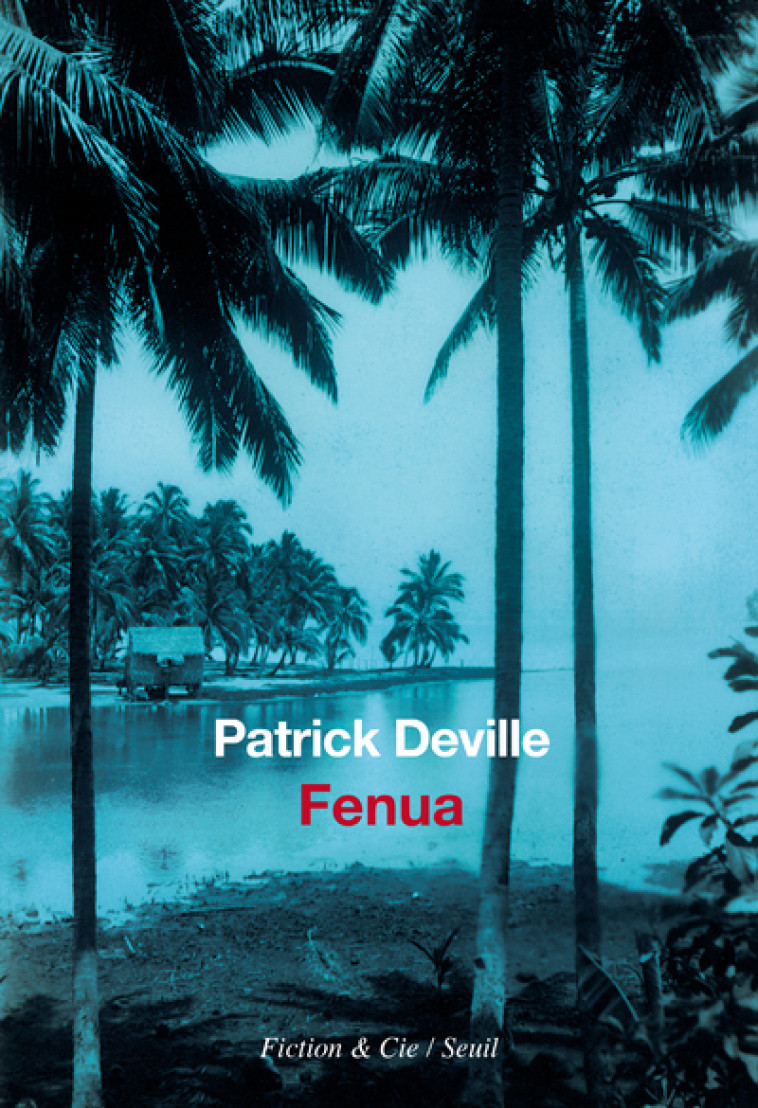 Fenua - Patrick Deville, Patrick Deville - SEUIL