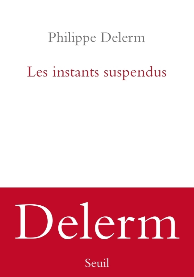 Les Instants suspendus - Philippe Delerm, Philippe Delerm - SEUIL