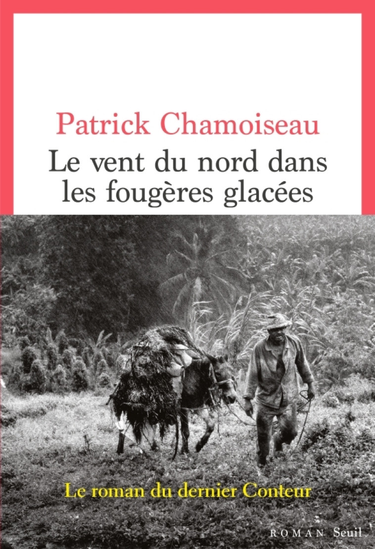 Le Vent du nord dans les fougères glacées - Patrick Chamoiseau, Patrick Chamoiseau - SEUIL