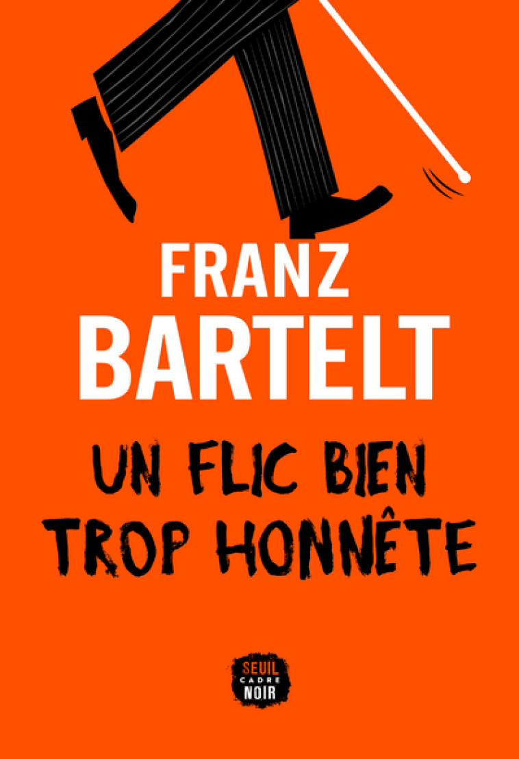 Un flic bien trop honnête - Franz Bartelt, Franz Bartelt - SEUIL