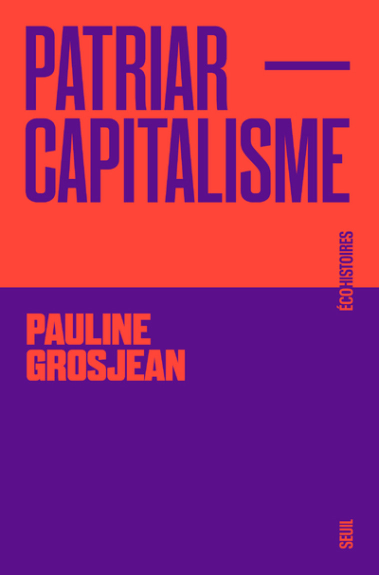 Patriarcapitalisme - Pauline Grosjean, Pauline Grosjean - SEUIL