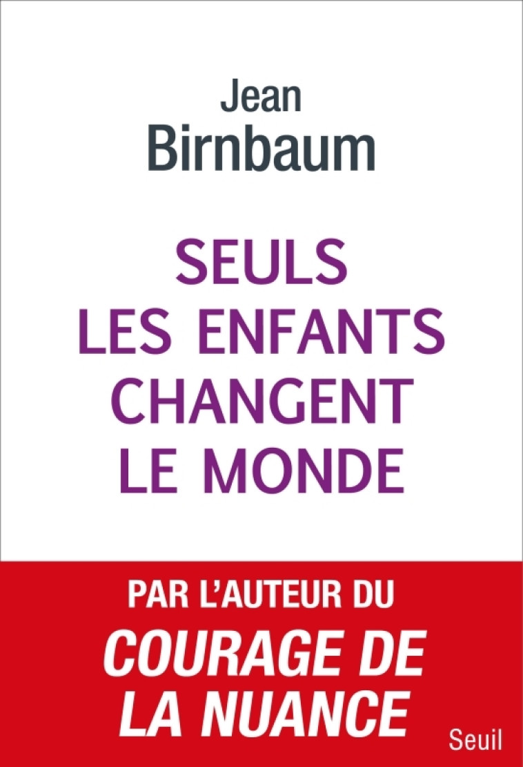 Seuls les enfants changent le monde - Jean Birnbaum, Jean Birnbaum - SEUIL