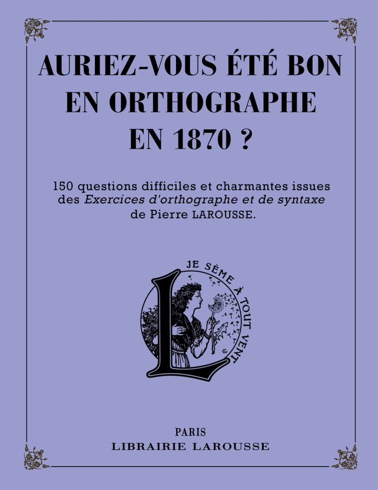 AURIEZ-VOUS ETE BON EN ORTHOGRAPHE EN 1870 ? -   - LAROUSSE