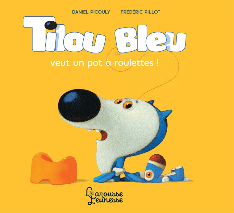 TILOU BLEU VEUT UN POT A ROULETTES - Daniel Picouly - LAROUSSE