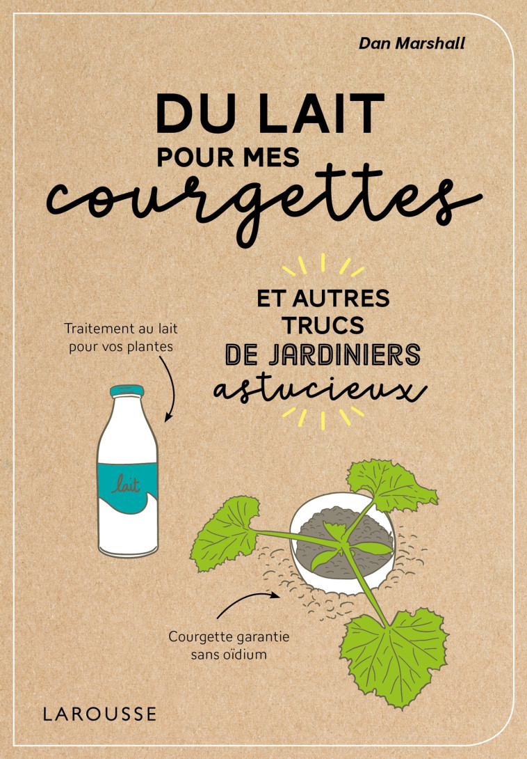 DU LAIT POUR MES COURGETTES - Dan MARSHALL - LAROUSSE