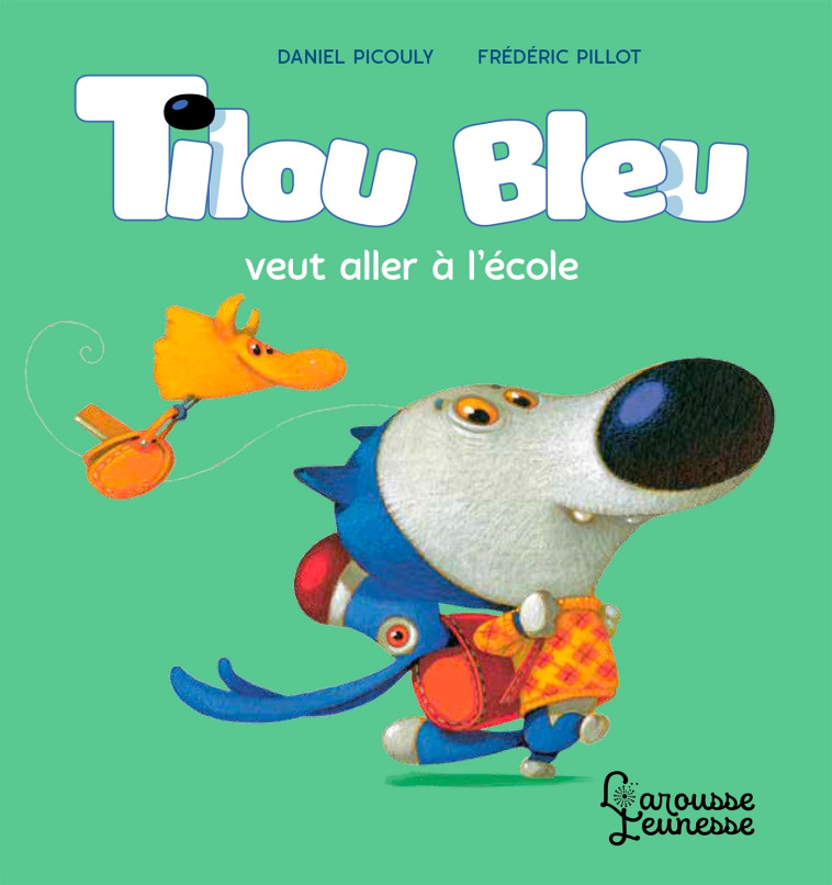 TILOU BLEU VEUT ALLER A L-ECOLE - Daniel Picouly - LAROUSSE