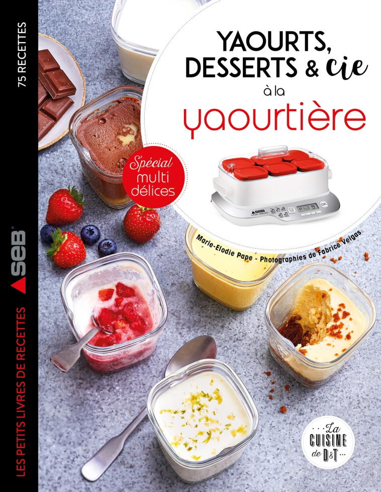 YAOURTS, DESSERTS & CIE A LA YAOURTIERE - SPECIAL MULTI DELICES - Marie-Elodie PAPE - DESSAIN TOLRA