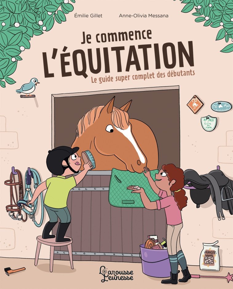 JE COMMENCE L-EQUITATION - LE GUIDE SUPER COMPLET DES DEBUTANTS - Anne-Olivia Messana - LAROUSSE