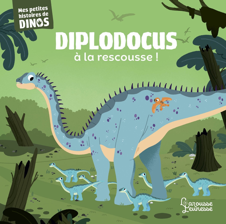 DIPLODOCUS A LA RESCOUSSE - MES PETITES HISTOIRES DE DINOS - Stéphane Frattini - LAROUSSE