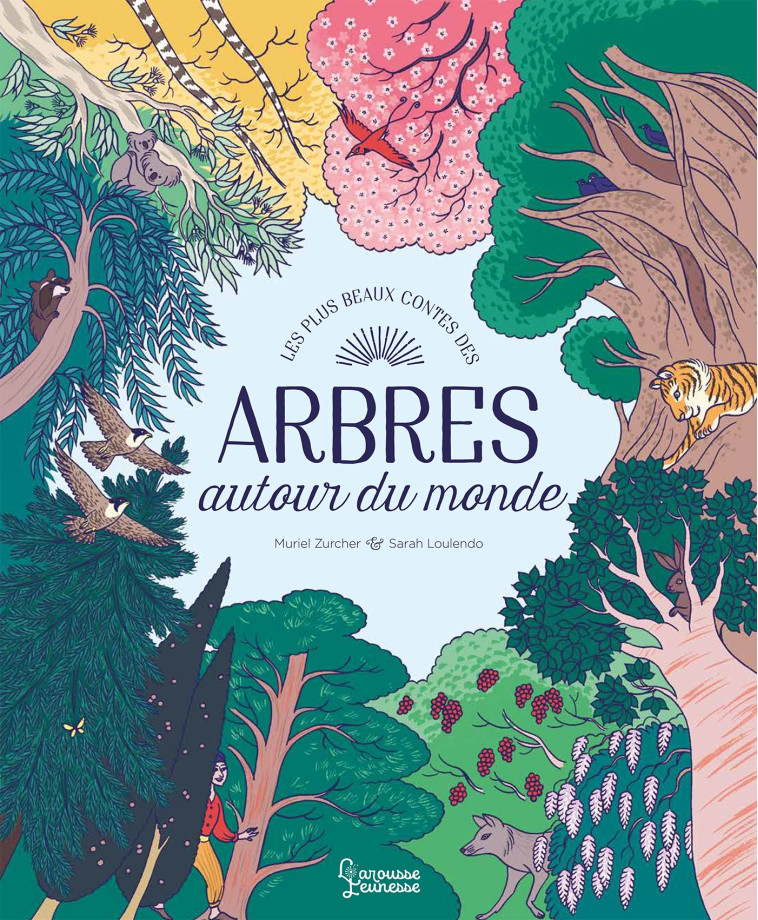 MES PLUS BEAUX CONTES DES ARBRES - AUTOUR DU MONDE - Sarah Loulendo - LAROUSSE