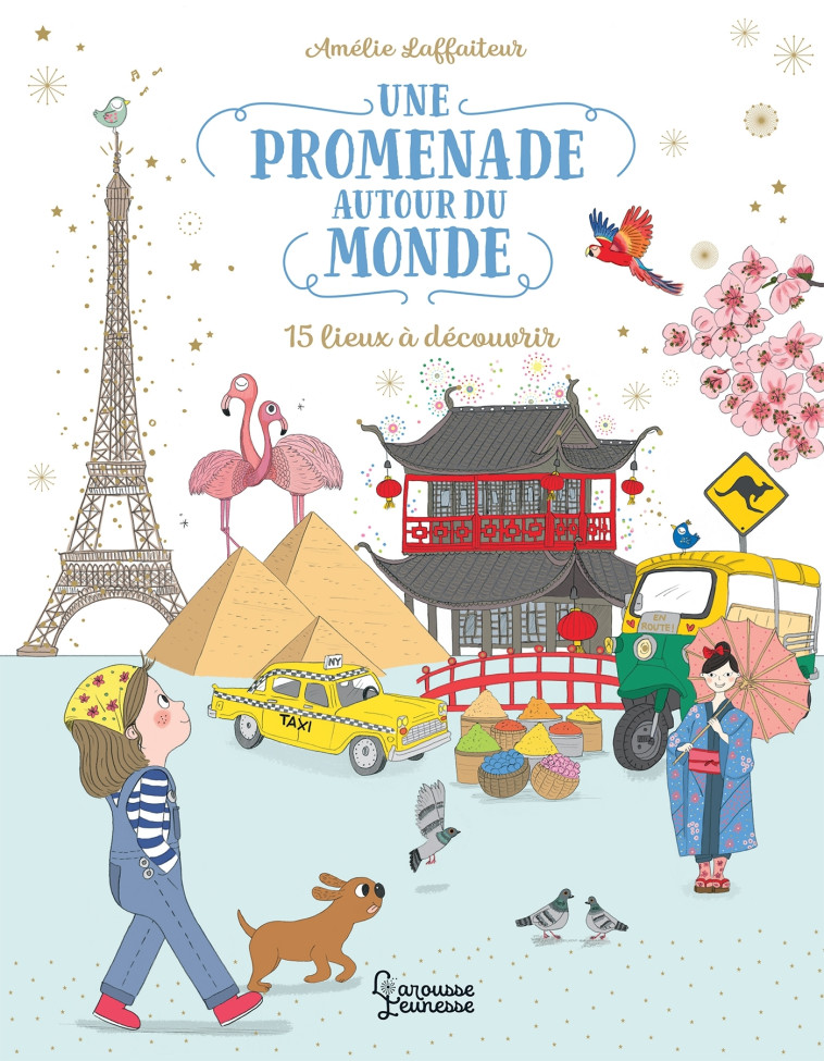 UNE PROMENADE AUTOUR DU MONDE - Amélie Laffaiteur - LAROUSSE