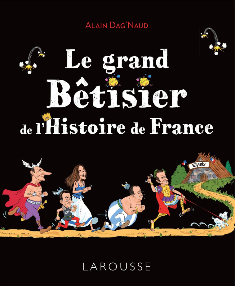 LE GRAND BETISIER DE L-HISTOIRE DE FRANCE - Alain Dag'Naud - LAROUSSE