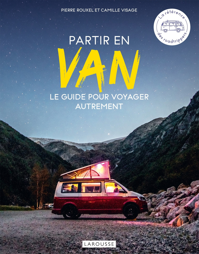 PARTIR EN VAN - LE GUIDE POUR VOYAGER AUTREMENT - Pierre Rouxel - LAROUSSE