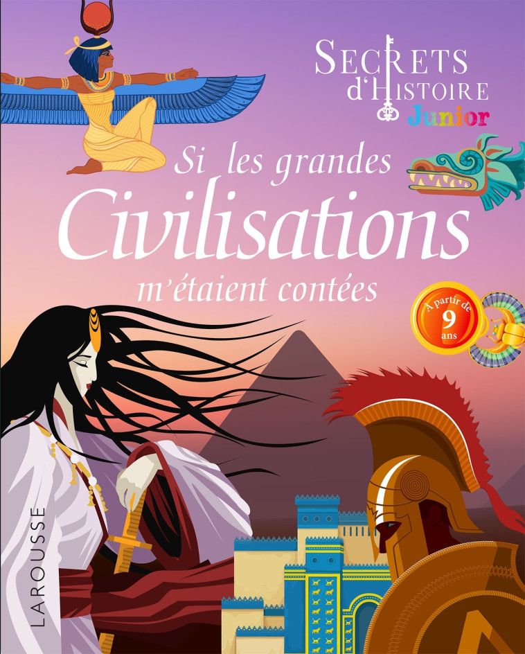 SECRETS D-HISTOIRE JUNIOR - SI LES GRANDES CIVILISATIONS M-ETAIENT CONTEES - Laurent Avezou - LAROUSSE