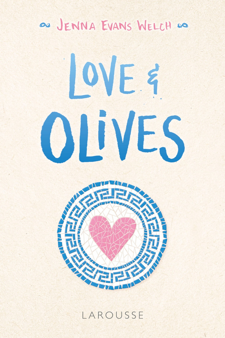 LOVE AND OLIVES - Jenna Evans Welch - LAROUSSE