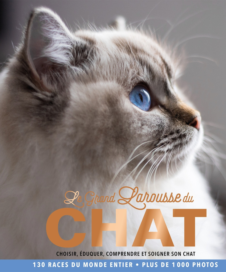 LE GRAND LAROUSSE DU CHAT - CHOISIR, EDUQUER, COMPRENDRE ET SOIGNER SON CHAT -   - LAROUSSE