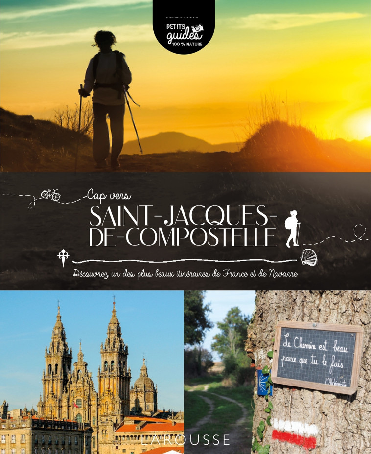 CAP VERS SAINT-JACQUES-DE-COMPOSTELLE - DECOUVREZ UN DES PLUS BEAUX ITINERAIRES DE FRANCE ET DE NAVA - Olivier Aubrespin - LAROUSSE