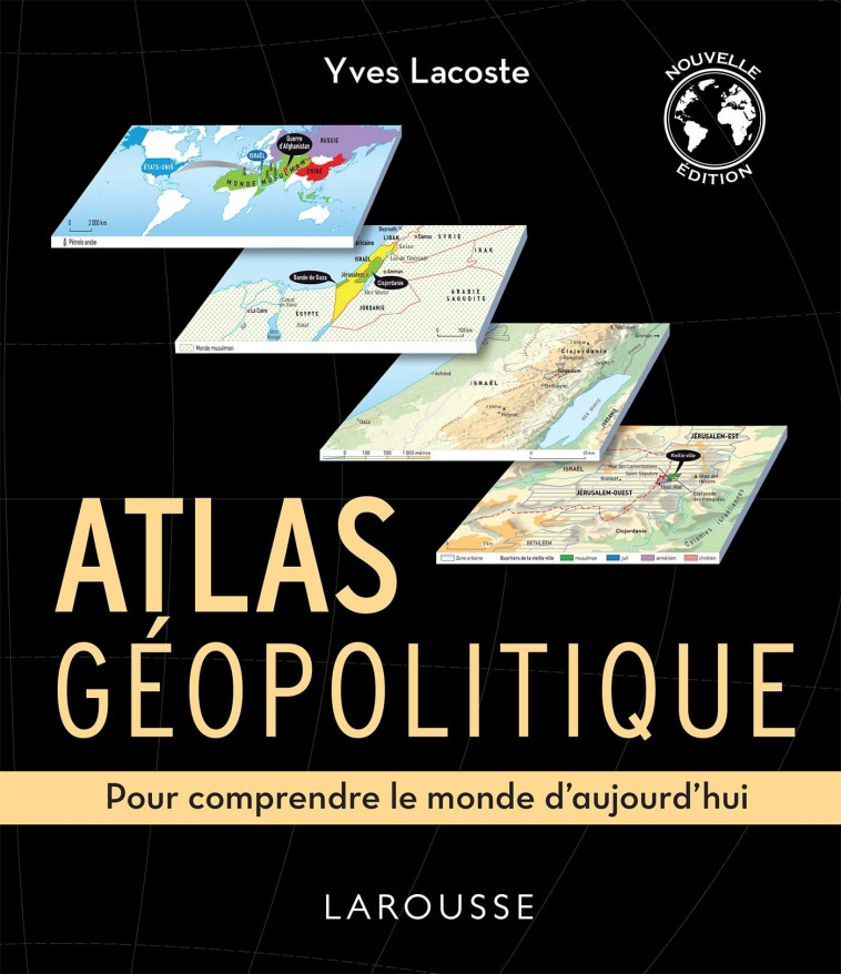 ATLAS GEOPOLITIQUE - POUR COMPRENDRE LE MONDE D-AUJOURD-HUI - Yves Lacoste - LAROUSSE